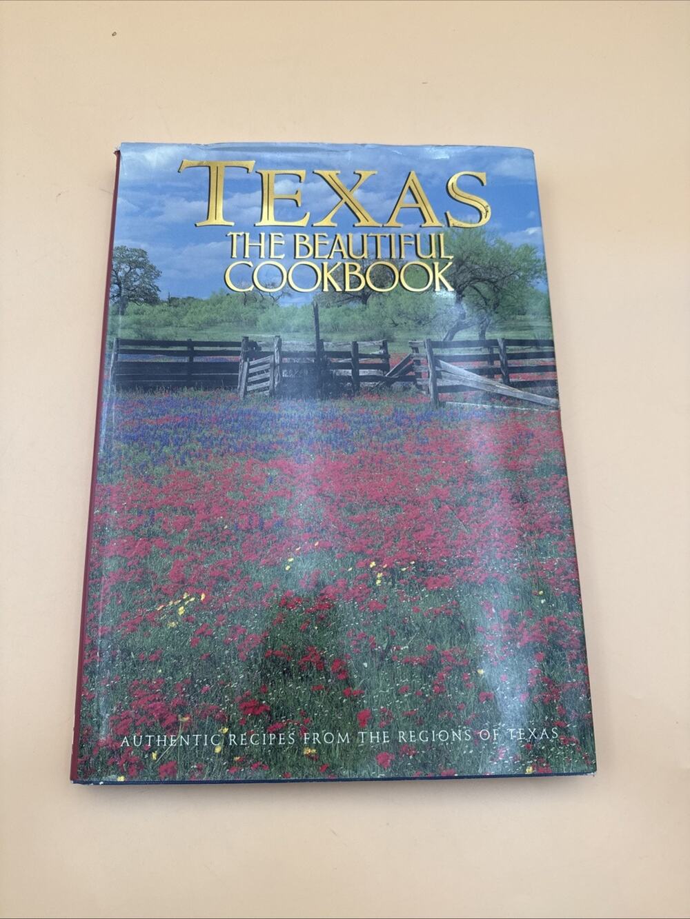 Texas the Beautiful Cookbook : Authentic Recipes from the Regions of Texas by...
